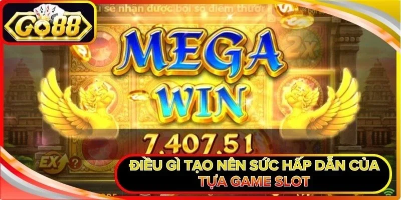 Điều gì tạo nên sức hấp dẫn của tựa game slot