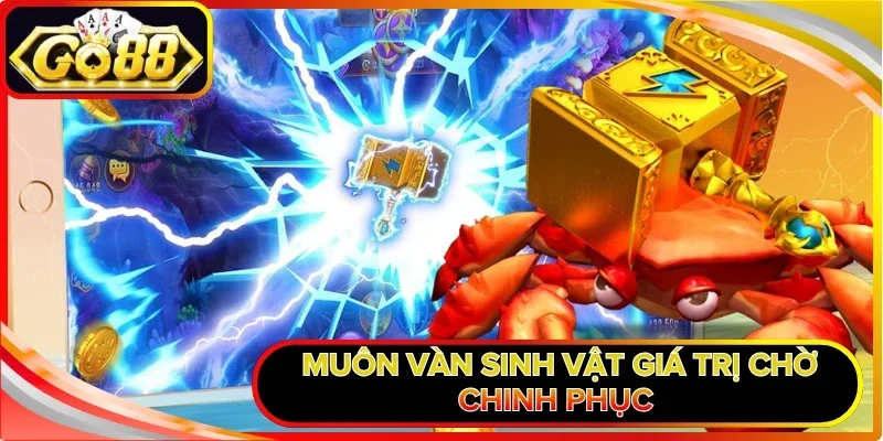 Bắn Cá Long Vương - Chinh Phục Đại Dương Hốt Bạc Khủng Nhất 2 Muôn vàn sinh vật giá trị chờ chinh phục